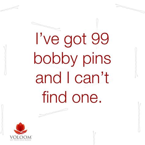 i ve got 99 bobby pins and i can t find one 99 problems but flat hair ain t one flat hair