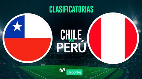 perú vs chile en vivo fecha hora y canal de transmisión para el partido por las