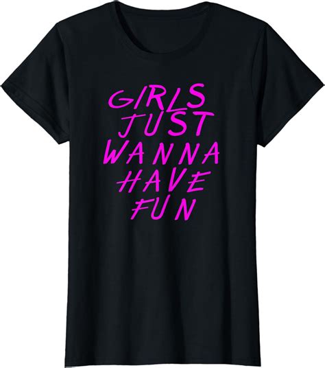 Girls Just Wanna Have Fun Design For Womens T Shirt Uk Fashion