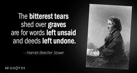 The Bitterest Tears Shed Over Graves Are For Words Left Unsaid And