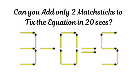 Brain Teaser Puzzle Can You Add Only 2 Matchsticks To Fix The Equation