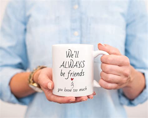 Well Always Be Friends You Know Too Much Friendship Mug