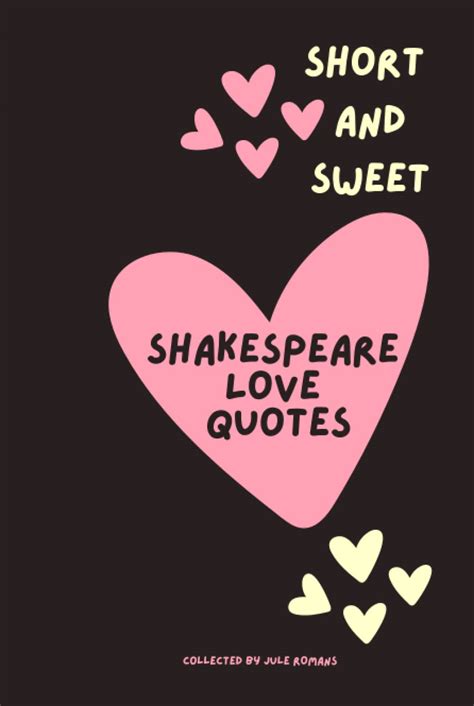 Short And Sweet Shakespeare Love Quotes By Jule Romans Goodreads