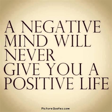 A Negative Mind Will Never Give You A Positive Life Picture Number 1