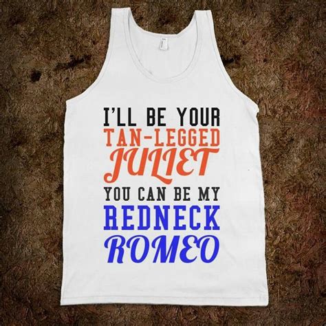 ill be your tan legged juliet you can be my redneck romeo tan legs redneck romeo country