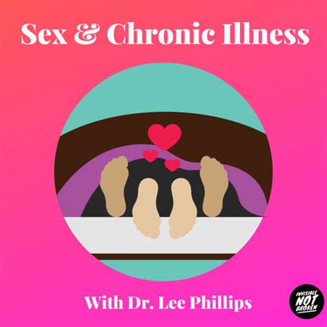 Sex And Chronic Illness Podcast Introducing Dr Lee Philips Invisible Not Broken Chronic