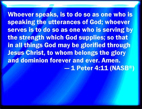 1 Peter 4:11 If any man speak, let him speak as the oracles of God; if