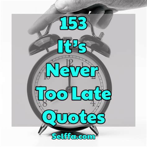 153 Its Never Too Late Quotes Selffa