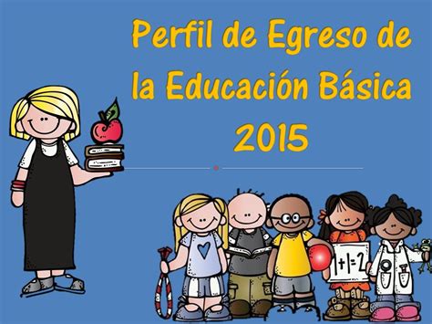 Perfil De Egreso 2015 1 Imagenes Educativas