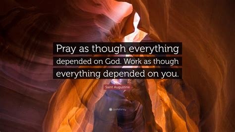 Saint Augustine Quote Pray As Though Everything Depended On God Work