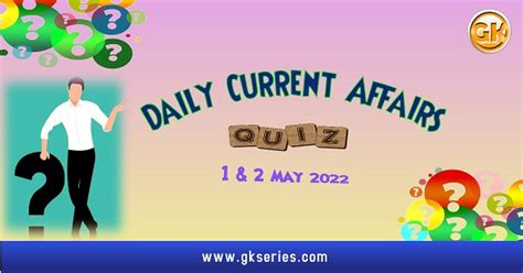 Daily Quiz On Current Affairs By Gkseries 1 And 2 May 2022