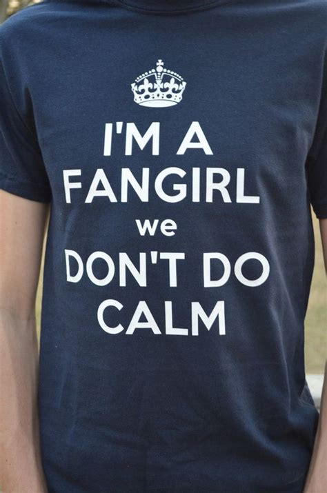 Im A Fangirl We Dont Do Calm Keep Calm T Shirt Fangirl Style