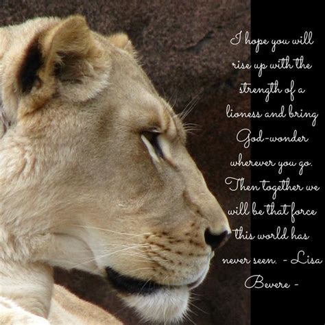 I Hope You Will Rise Up With The Strength Of A Lioness And Bring God