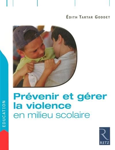livre prévenir et gérer la violence en milieu scolaire écrit par edith tartar goddet retz