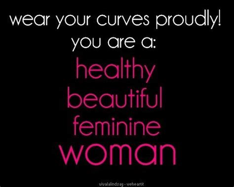 wear your curves proudly you are a healthy beautiful feminine woman curves quotes quotes