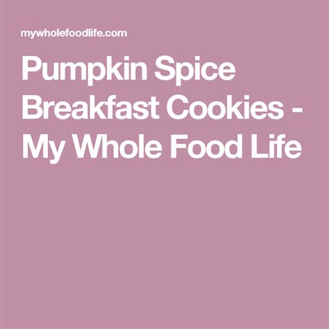 Pumpkin Spice Breakfast Cookies My Whole Food Life Make Ahead