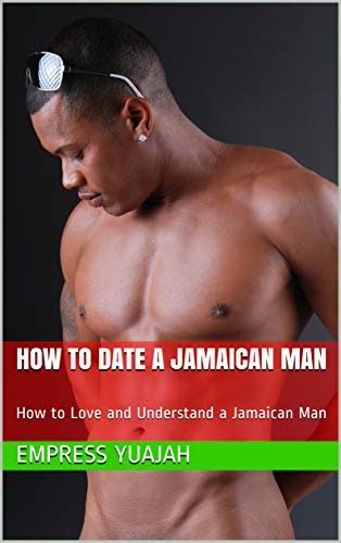 How To Date A Jamaican Man How To Love And Understand A Jamaican Man Kindle Edition By Yuajah