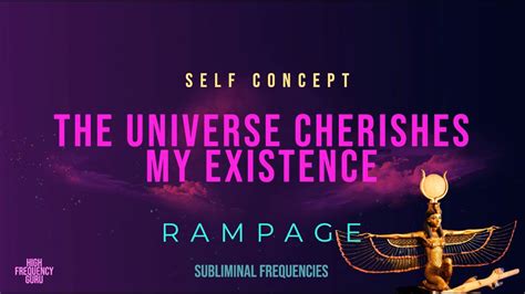 The Universe Cherishes My Existence Self Concept Rampage Youtube