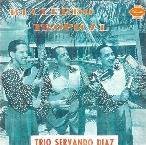 TROPICALES DEL RECUERDO Trío Servando Diaz Recuerdo Tropical 1957
