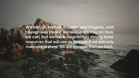 Dale Carnegie Quote We Can All Endure Disaster And Tragedy And