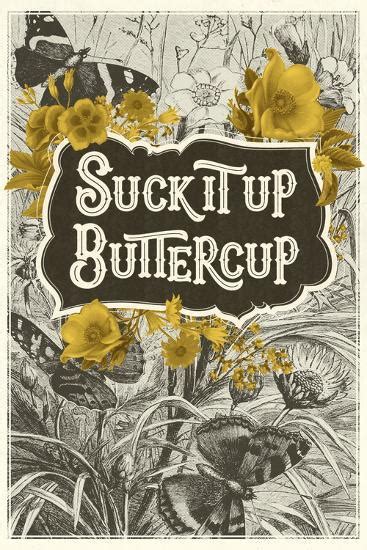 Suck It Up Buttercup Prints Posters Art Prints Art Prints Poster Wall Art