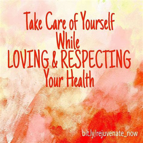 Take Care Of Yourself While Loving And Respecting Your Health Like