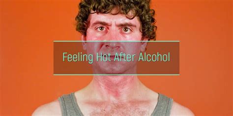 Fever After Drinking Why Alcohol Makes One Feel Hot Or Sweat