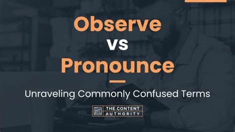 Observe Vs Pronounce Unraveling Commonly Confused Terms