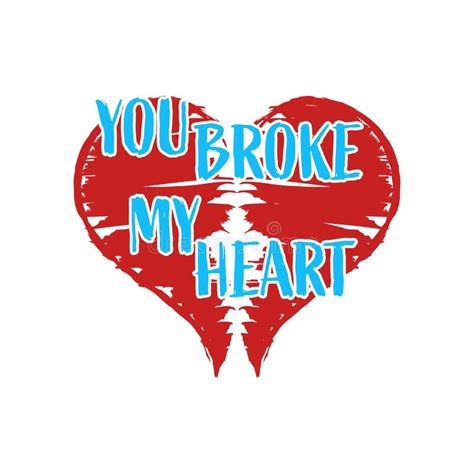 Stylized Inscription You Broke My Heart On A Heart Background Isolated