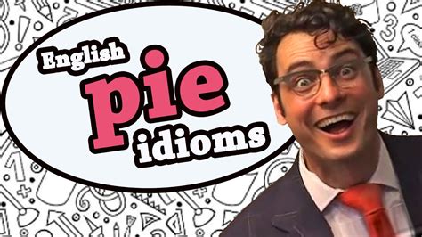 Pie Idioms Learn English Idioms With The Teacher Youtube