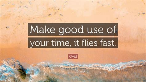 Ovid Quote “make Good Use Of Your Time It Flies Fast”