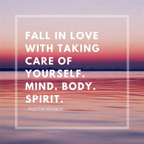 Fall In Love With Taking Care Of Yourself Mind Body Spirit Positivity Mindfulness