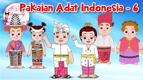 Pakaian Adat Indonesia 6 Budaya Indonesia Dongeng Kita Youtube