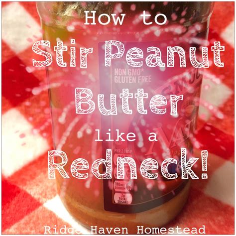 How To Stir Peanut Butter Like A Redneck — Homestead Peanut Butter