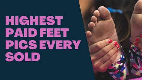 Highest Paid Feet Pics Every Sold — A List Of Most Expensive Feet Pics By V Onlyfans Guide