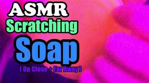 Asmr Scratching Soap Up Close And Far Away Youtube