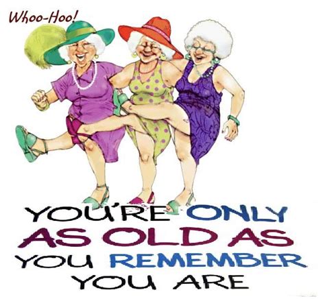May your good health and well, so do you because there is no way you are that old. Happy Birthday Old Woman Quotes. QuotesGram