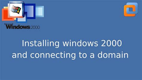 Installing Microsoft Windows 2000 And Connecting It To A Domain Youtube