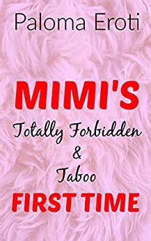 Mimi S Totally Forbidden And Taboo First Time An Intense Exciting
