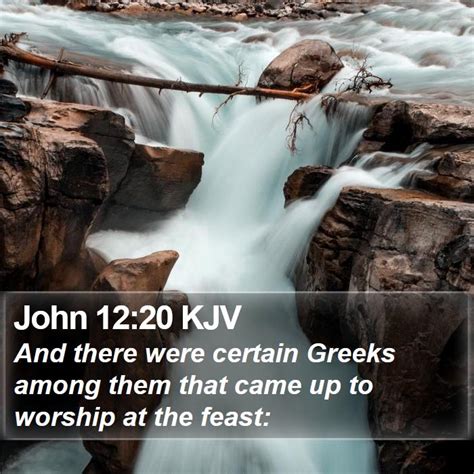 John 1220 Kjv And There Were Certain Greeks Among Them That