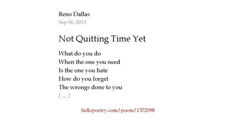 Not Quitting Time Yet By Reno Dallas Hello Poetry