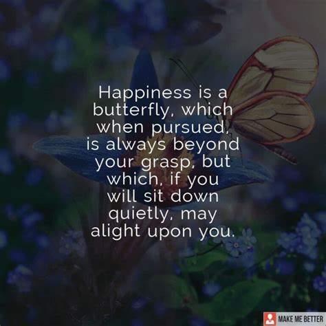 Happiness Is A Butterfly Which When Pursued Is Always Beyond Your