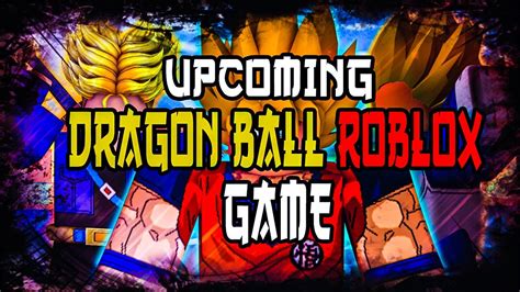 Upcoming Dragon Ball Roblox Games 2021 Youtube