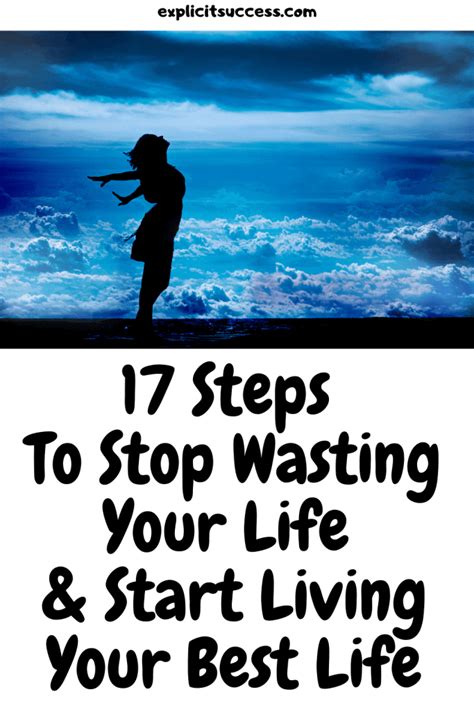 17 Steps To Stop Wasting Your Life And Start Living Your Best Life
