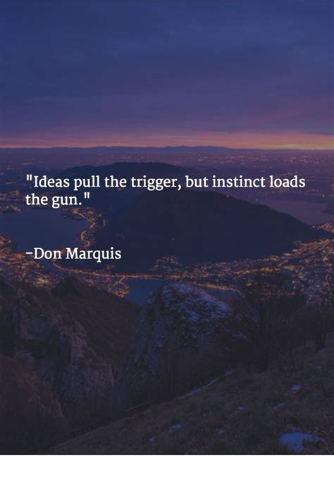 Don Marquis Quotes Brainyquote Triggered Quote Quotes Heart Quotes