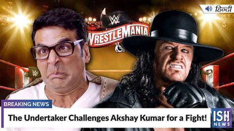 The Undertaker Challenges Akshay Kumar For A Fight Youtube