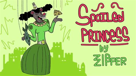 Spoiled Princess By Zipzipper Youtube
