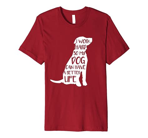 Life is good dog shirt. I Work Hard So My Dog Can Have A Better Life Dog Lover T ...