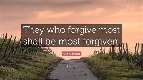 Anonymous Quote They Who Forgive Most Shall Be Most Forgiven