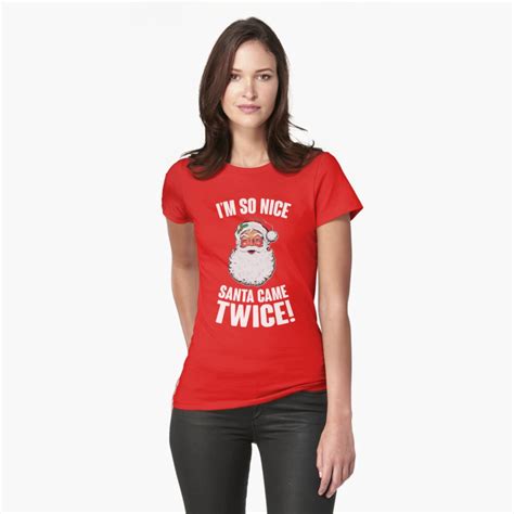 I M So Nice Santa Came Twice T Shirt By Kjanedesigns Redbubble